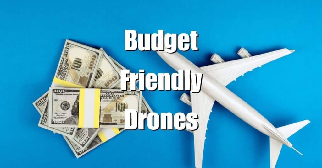 Budget Friendly Drones